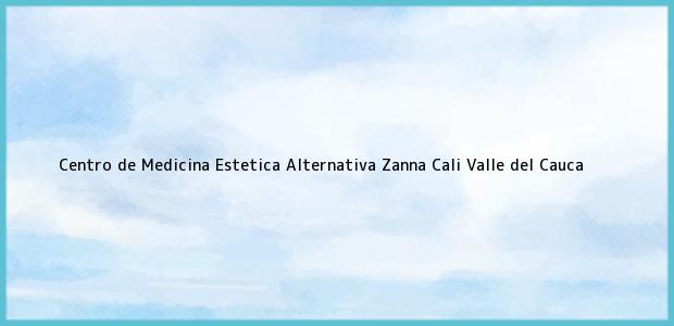 Teléfono, Dirección y otros datos de contacto para Centro de Medicina Estetica Alternativa Zanna, Cali, Valle del Cauca, Colombia