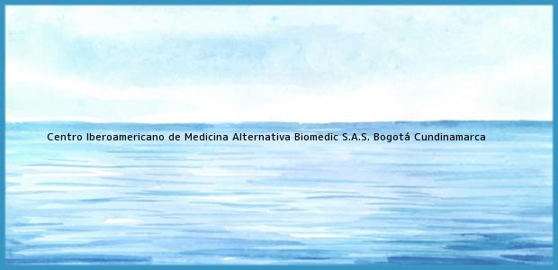 Teléfono, Dirección y otros datos de contacto para Centro Iberoamericano de Medicina Alternativa Biomedic S.A.S., Bogotá, Cundinamarca, Colombia