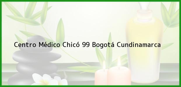 Teléfono, Dirección y otros datos de contacto para Centro Médico Chicó 99, Bogotá, Cundinamarca, Colombia
