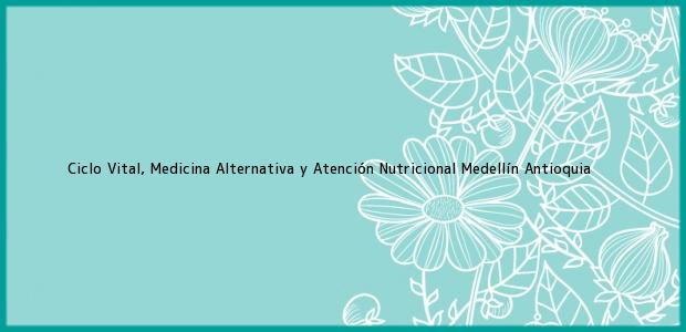 Teléfono, Dirección y otros datos de contacto para Ciclo Vital, Medicina Alternativa y Atención Nutricional, Medellín, Antioquia, Colombia