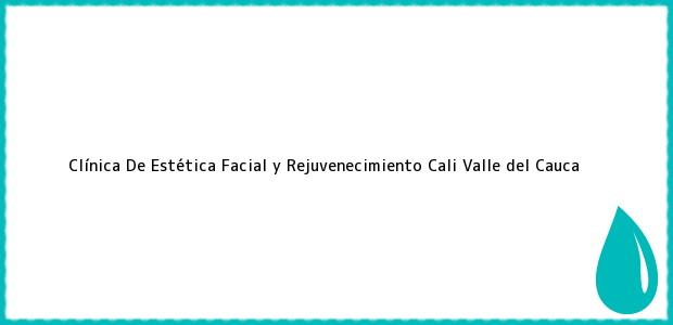 Teléfono, Dirección y otros datos de contacto para Clínica De Estética Facial y Rejuvenecimiento, Cali, Valle del Cauca, Colombia