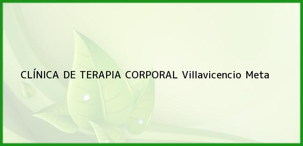 Teléfono, Dirección y otros datos de contacto para CLÍNICA DE TERAPIA CORPORAL, Villavicencio, Meta, Colombia