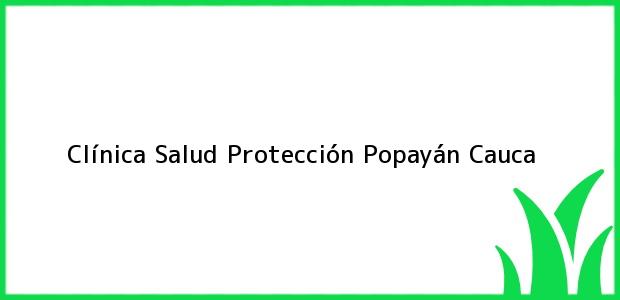 Teléfono, Dirección y otros datos de contacto para Clínica Salud Protección, Popayán, Cauca, Colombia