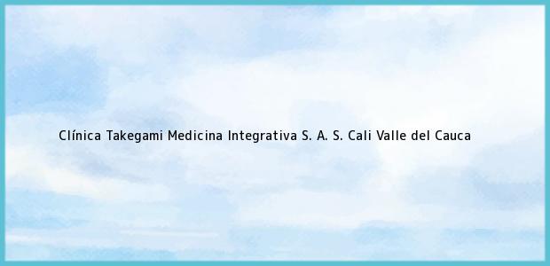 Teléfono, Dirección y otros datos de contacto para Clínica Takegami Medicina Integrativa S. A. S., Cali, Valle del Cauca, Colombia