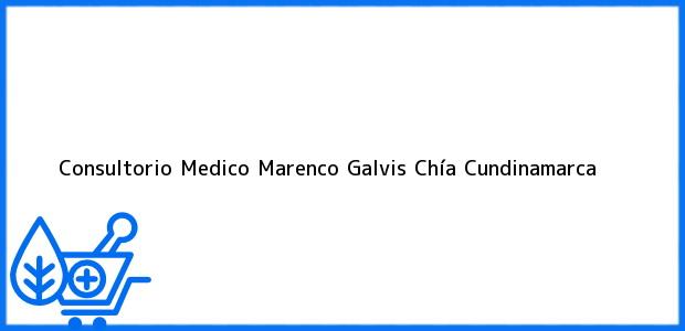 Teléfono, Dirección y otros datos de contacto para Consultorio Medico Marenco Galvis, Chía, Cundinamarca, Colombia