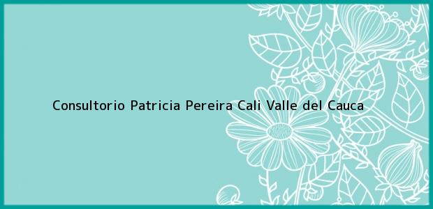 Teléfono, Dirección y otros datos de contacto para Consultorio Patricia Pereira, Cali, Valle del Cauca, Colombia