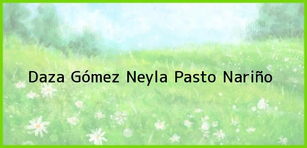 Teléfono, Dirección y otros datos de contacto para Daza Gómez Neyla, Pasto, Nariño, Colombia