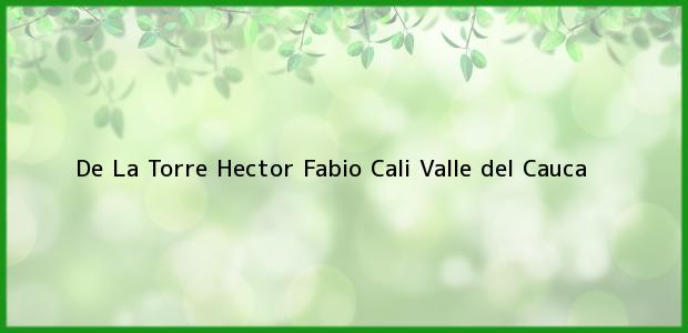 Teléfono, Dirección y otros datos de contacto para De La Torre Hector Fabio, Cali, Valle del Cauca, Colombia