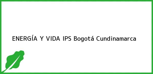 Teléfono, Dirección y otros datos de contacto para ENERGÍA Y VIDA IPS, Bogotá, Cundinamarca, Colombia
