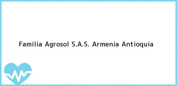 Teléfono, Dirección y otros datos de contacto para Familia Agrosol S.A.S., Armenia, Antioquia, Colombia