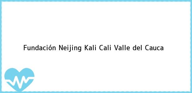 Teléfono, Dirección y otros datos de contacto para Fundación Neijing Kali, Cali, Valle del Cauca, Colombia