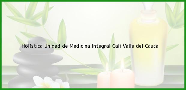 Teléfono, Dirección y otros datos de contacto para Holística Unidad de Medicina Integral, Cali, Valle del Cauca, Colombia