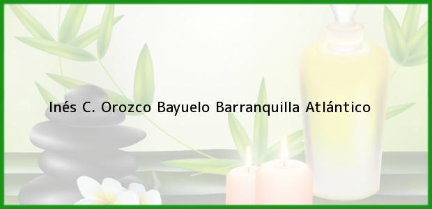 Teléfono, Dirección y otros datos de contacto para Inés C. Orozco Bayuelo, Barranquilla, Atlántico, Colombia