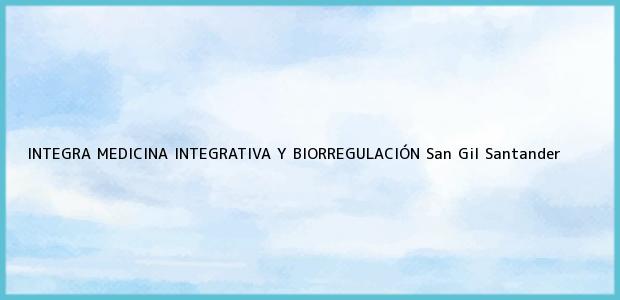 Teléfono, Dirección y otros datos de contacto para INTEGRA MEDICINA INTEGRATIVA Y BIORREGULACIÓN, San Gil, Santander, Colombia