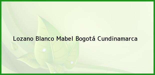 Teléfono, Dirección y otros datos de contacto para Lozano Blanco Mabel, Bogotá, Cundinamarca, Colombia