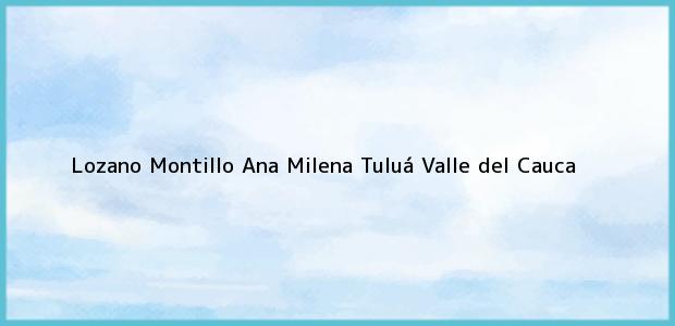 Teléfono, Dirección y otros datos de contacto para Lozano Montillo Ana Milena, Tuluá, Valle del Cauca, Colombia