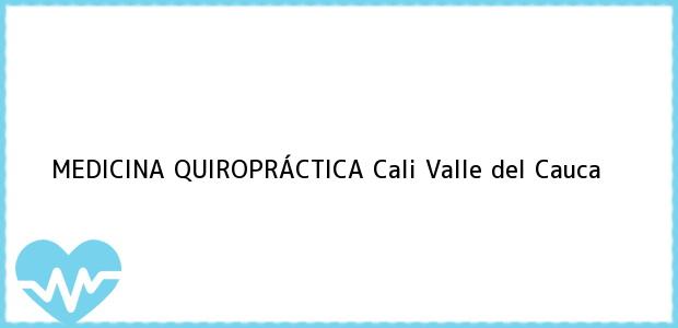 Teléfono, Dirección y otros datos de contacto para MEDICINA QUIROPRÁCTICA, Cali, Valle del Cauca, Colombia