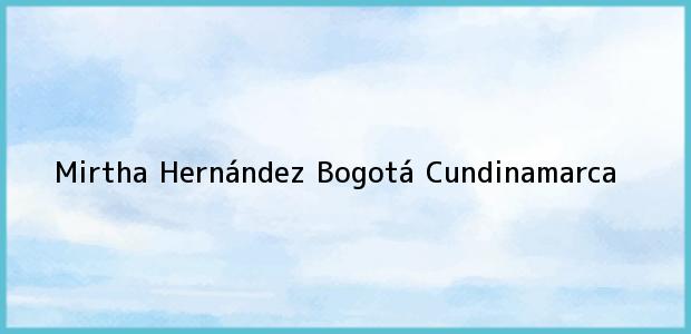 Teléfono, Dirección y otros datos de contacto para Mirtha Hernández, Bogotá, Cundinamarca, Colombia