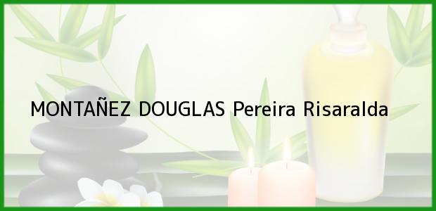 Teléfono, Dirección y otros datos de contacto para MONTAÑEZ DOUGLAS, Pereira, Risaralda, Colombia