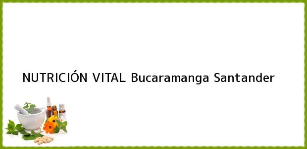 Teléfono, Dirección y otros datos de contacto para NUTRICIÓN VITAL, Bucaramanga, Santander, Colombia