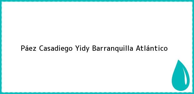 Teléfono, Dirección y otros datos de contacto para Páez Casadiego Yidy, Barranquilla, Atlántico, Colombia