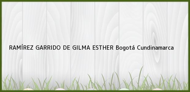 Teléfono, Dirección y otros datos de contacto para RAMÍREZ GARRIDO DE GILMA ESTHER, Bogotá, Cundinamarca, Colombia