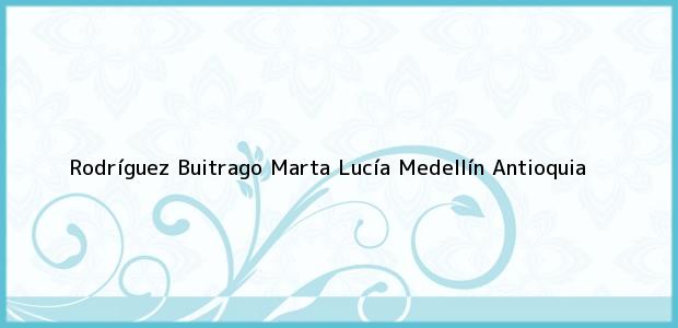 Teléfono, Dirección y otros datos de contacto para Rodríguez Buitrago Marta Lucía, Medellín, Antioquia, Colombia