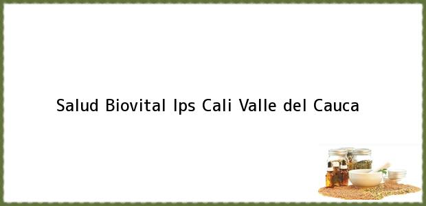 Teléfono, Dirección y otros datos de contacto para Salud Biovital Ips, Cali, Valle del Cauca, Colombia