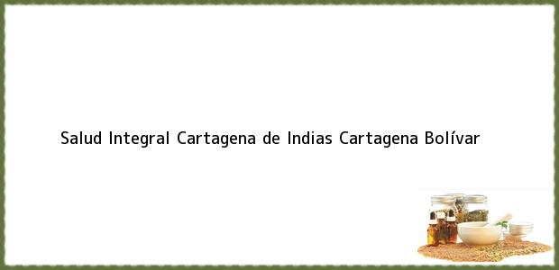 Teléfono, Dirección y otros datos de contacto para Salud Integral Cartagena de Indias, Cartagena, Bolívar, Colombia