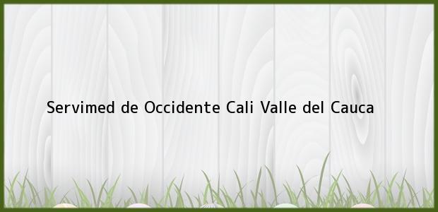 Teléfono, Dirección y otros datos de contacto para Servimed de Occidente, Cali, Valle del Cauca, Colombia