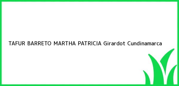 Teléfono, Dirección y otros datos de contacto para TAFUR BARRETO MARTHA PATRICIA, Girardot, Cundinamarca, Colombia