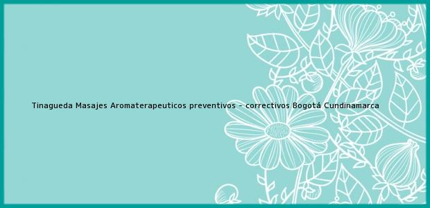 Teléfono, Dirección y otros datos de contacto para Tinagueda Masajes Aromaterapeuticos preventivos - correctivos, Bogotá, Cundinamarca, Colombia