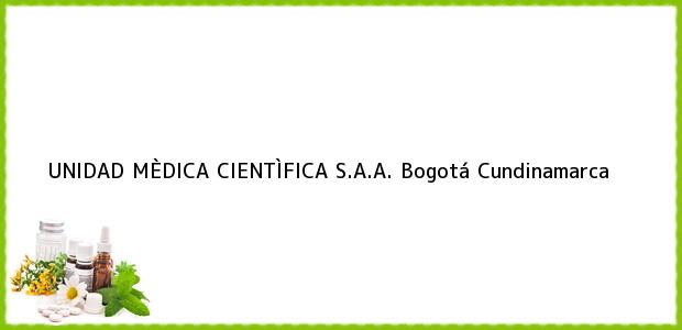 ver datos de contacto para unidad mÈdica cientÌfica s.a.a., bogotá, cundinamarca, colombia Teléfono, Dirección y otros datos de contacto para UNIDAD MÈDICA CIENTÌFICA S.A.A., Bogotá, Cundinamarca, Colombia