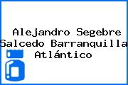 Ver alejandro segebre salcedo barranquilla atlantico Alejandro Segebre Salcedo Barranquilla Atlántico