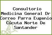 Consultorio Medicina General Dr Correo Parra Eugenio Cúcuta Norte De Santander