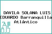 Ver davila solana luis eduardo barranquilla atlantico DAVILA SOLANA LUIS EDUARDO Barranquilla Atlántico