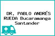 DR. PABLO ANDRÉS RUEDA Bucaramanga Santander