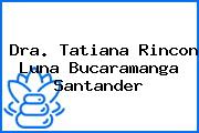 Dra. Tatiana Rincon Luna Bucaramanga Santander