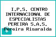 I.P.S. CENTRO INTERNACIONAL DE ESPECIALISTAS PEREIRA S.A.S. Pereira Risaralda