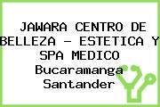 JAWARA CENTRO DE BELLEZA - ESTETICA Y SPA MEDICO Bucaramanga Santander