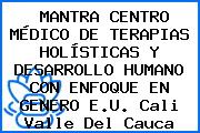 MANTRA CENTRO MÉDICO DE TERAPIAS HOLÍSTICAS Y DESARROLLO HUMANO CON ENFOQUE EN GENERO E.U. Cali Valle Del Cauca